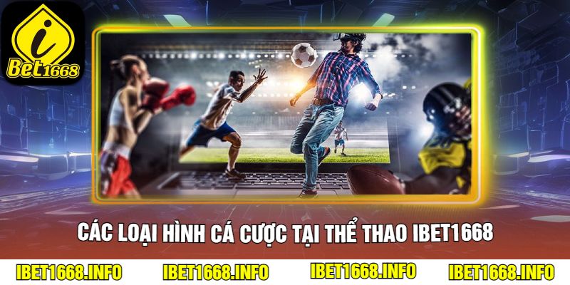 Các loại hình cá cược tại Thể Thao ibet1668