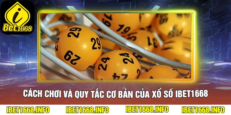 Cách chơi và quy tắc cơ bản của xổ số ibet1668