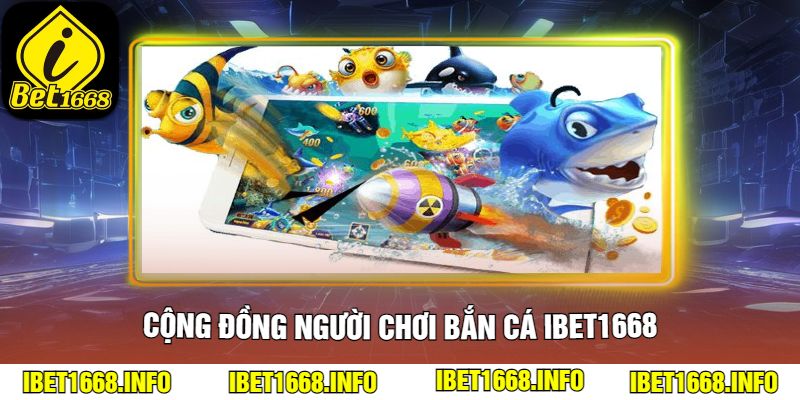 Cộng đồng người chơi Bắn Cá ibet1668