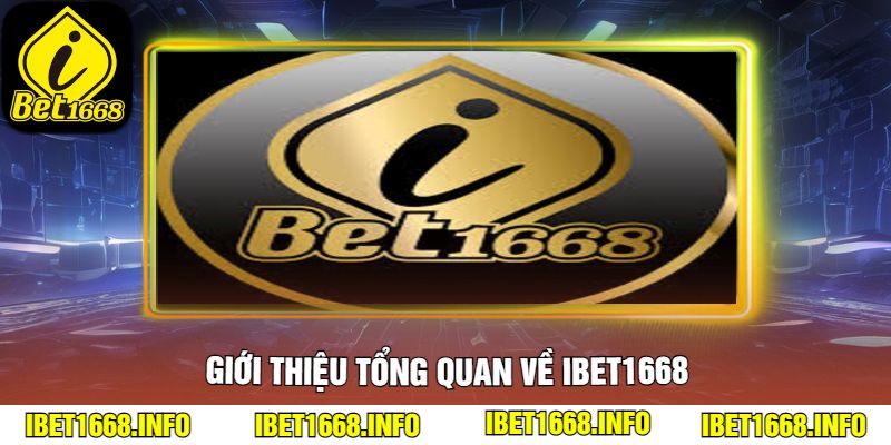 Giới thiệu tổng quan về ibet1668