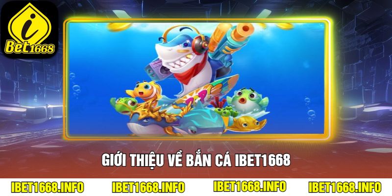 Giới thiệu về Bắn Cá ibet1668