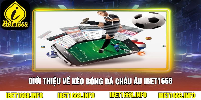 Giới thiệu về Kèo Bóng Đá Châu Âu iBet1668