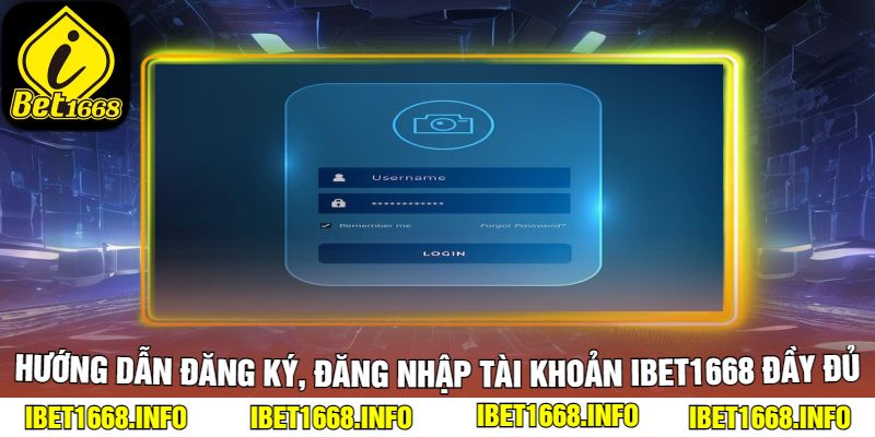 Hướng Dẫn Đăng Ký, Đăng Nhập Tài Khoản iBet1668 Đầy Đủ