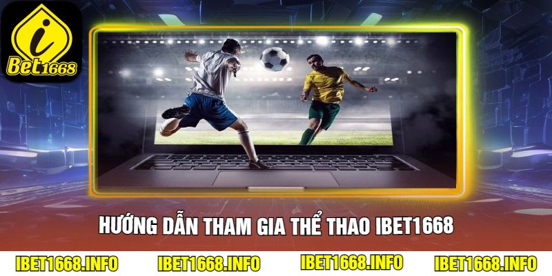 Hướng dẫn tham gia Thể Thao ibet1668