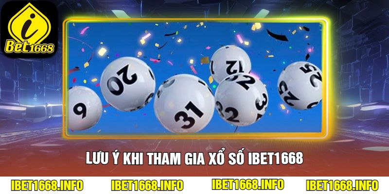 Lưu ý khi tham gia xổ số ibet1668