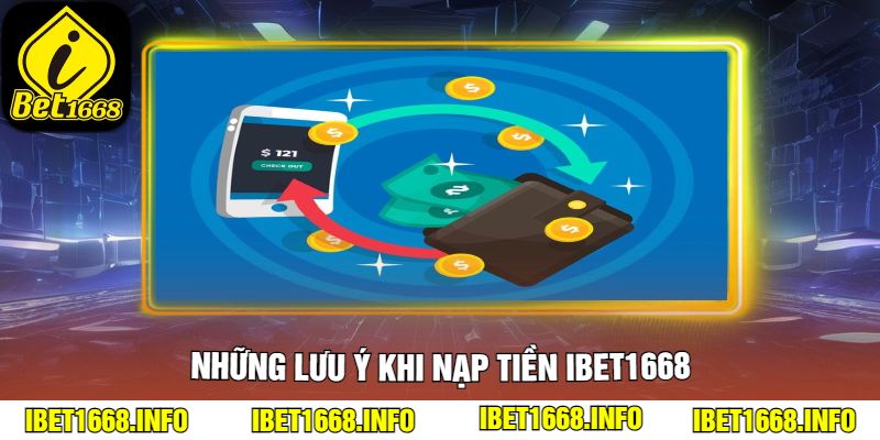 Những lưu ý khi nạp tiền ibet1668