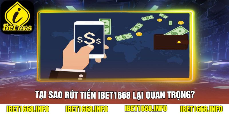 Tại Sao Rút Tiền ibet1668 Lại Quan Trọng